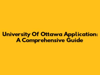 University Of Ottawa Application: A Comprehensive Guide