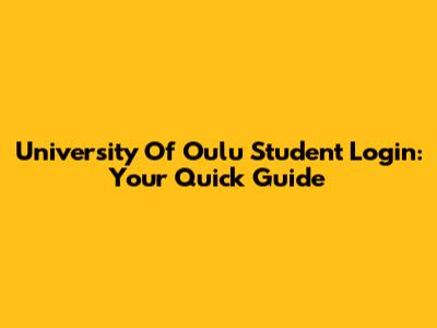 University Of Oulu Student Login: Your Quick Guide