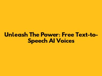 Unleash The Power: Free Text-to-Speech AI Voices