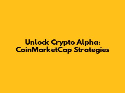 Unlock Crypto Alpha: CoinMarketCap Strategies