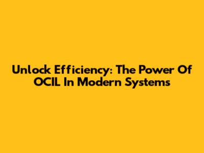 Unlock Efficiency: The Power Of OCIL In Modern Systems