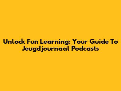 Unlock Fun Learning: Your Guide To Jeugdjournaal Podcasts