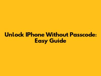 Unlock IPhone Without Passcode: Easy Guide