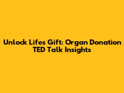 Unlock Life's Gift: Organ Donation TED Talk Insights