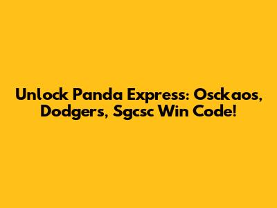 Unlock Panda Express: Osckaos, Dodgers, Sgcsc Win Code!
