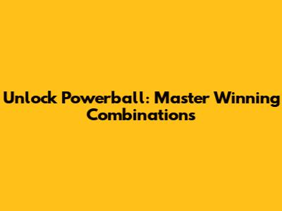 Unlock Powerball: Master Winning Combinations