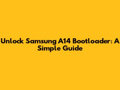 Unlock Samsung A14 Bootloader: A Simple Guide