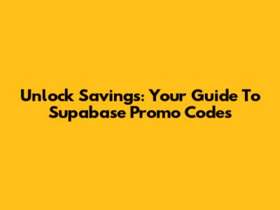 Unlock Savings: Your Guide To Supabase Promo Codes
