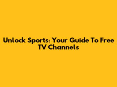 Unlock Sports: Your Guide To Free TV Channels