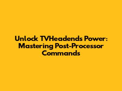 Unlock TVHeadend's Power: Mastering Post-Processor Commands