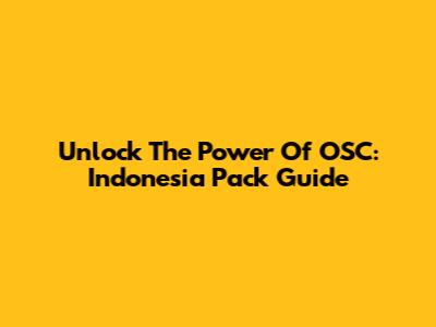 Unlock The Power Of OSC: Indonesia Pack Guide