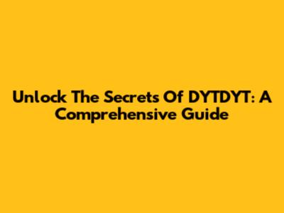 Unlock The Secrets Of DYTDYT: A Comprehensive Guide