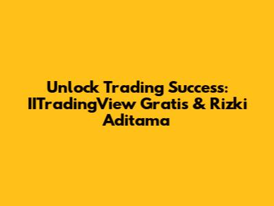 Unlock Trading Success: IITradingView Gratis & Rizki Aditama