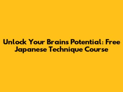 Unlock Your Brain's Potential: Free Japanese Technique Course