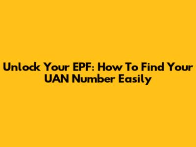 Unlock Your EPF: How To Find Your UAN Number Easily