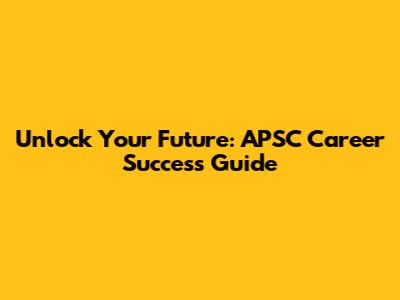 Unlock Your Future: APSC Career Success Guide