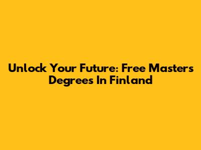 Unlock Your Future: Free Master's Degrees In Finland