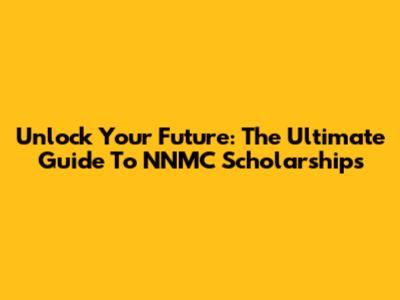 Unlock Your Future: The Ultimate Guide To NNMC Scholarships