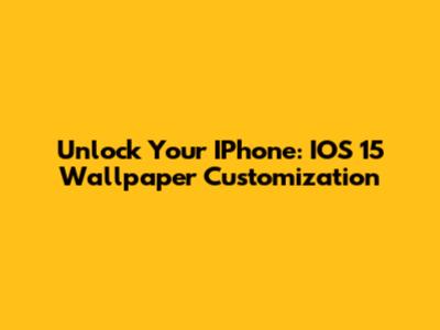 Unlock Your IPhone: IOS 15 Wallpaper Customization