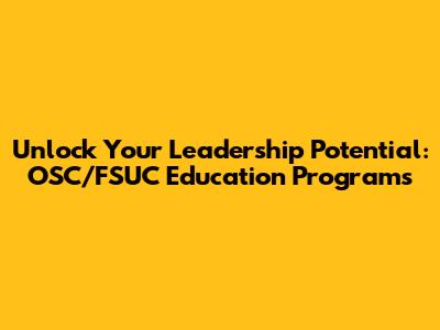 Unlock Your Leadership Potential: OSC/FSUC Education Programs
