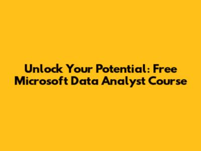 Unlock Your Potential: Free Microsoft Data Analyst Course