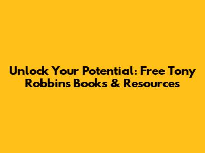 Unlock Your Potential: Free Tony Robbins Books & Resources