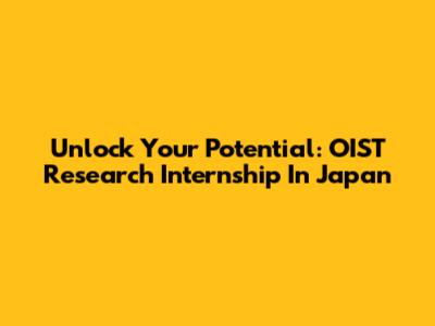 Unlock Your Potential: OIST Research Internship In Japan