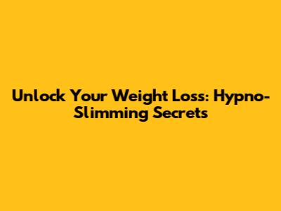 Unlock Your Weight Loss: Hypno-Slimming Secrets