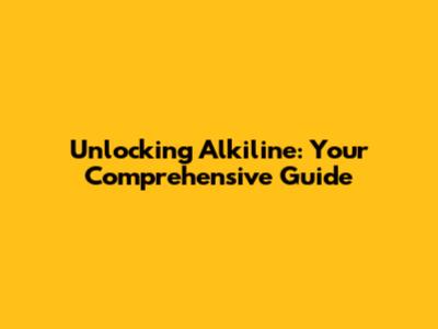 Unlocking Alkiline: Your Comprehensive Guide