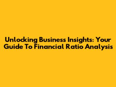 Unlocking Business Insights: Your Guide To Financial Ratio Analysis