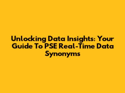 Unlocking Data Insights: Your Guide To PSE Real-Time Data Synonyms