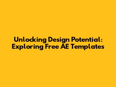 Unlocking Design Potential: Exploring Free AE Templates