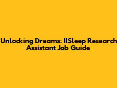Unlocking Dreams: IISleep Research Assistant Job Guide