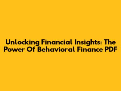 Unlocking Financial Insights: The Power Of Behavioral Finance PDF