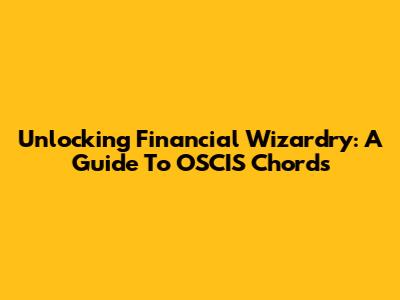 Unlocking Financial Wizardry: A Guide To OSCIS Chords