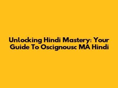 Unlocking Hindi Mastery: Your Guide To Oscignousc MA Hindi