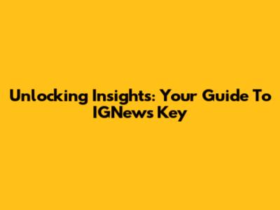 Unlocking Insights: Your Guide To IGNews Key