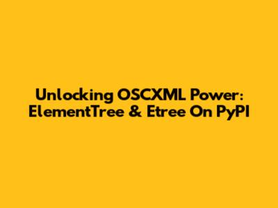 Unlocking OSCXML Power: ElementTree & Etree On PyPI