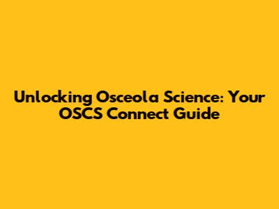 Unlocking Osceola Science: Your OSCS Connect Guide