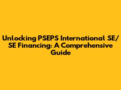 Unlocking PSEPS International SE/SE Financing: A Comprehensive Guide