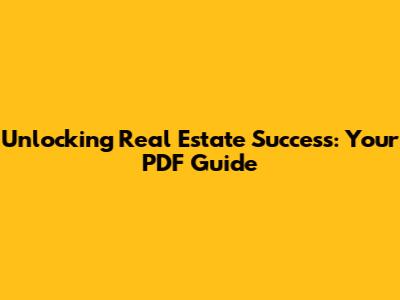 Unlocking Real Estate Success: Your PDF Guide