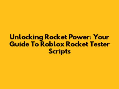 Unlocking Rocket Power: Your Guide To Roblox Rocket Tester Scripts