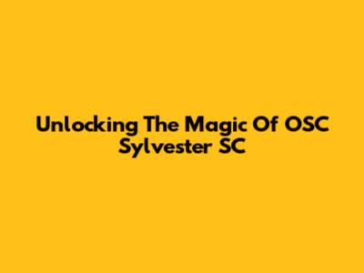 Unlocking The Magic Of OSC Sylvester SC