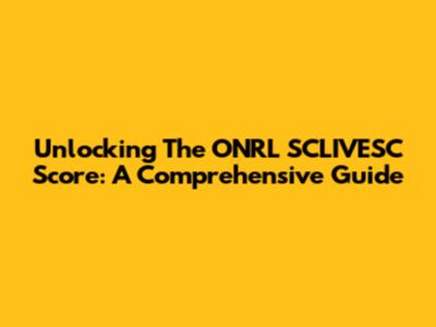 Unlocking The ONRL SCLIVESC Score: A Comprehensive Guide