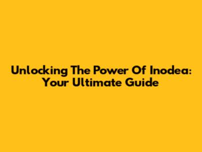 Unlocking The Power Of Inodea: Your Ultimate Guide