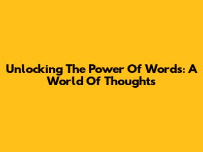 Unlocking The Power Of Words: A World Of Thoughts