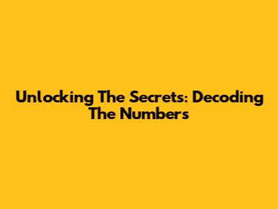 Unlocking The Secrets: Decoding The Numbers
