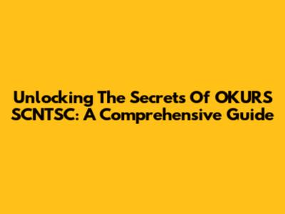 Unlocking The Secrets Of OKURS SCNTSC: A Comprehensive Guide