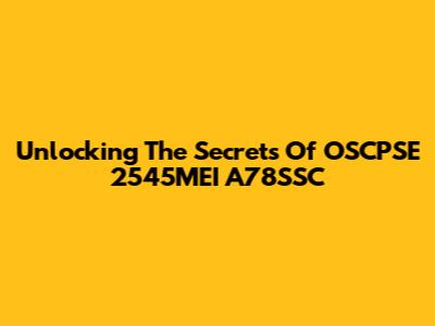 Unlocking The Secrets Of OSCPSE 2545MEI A78SSC