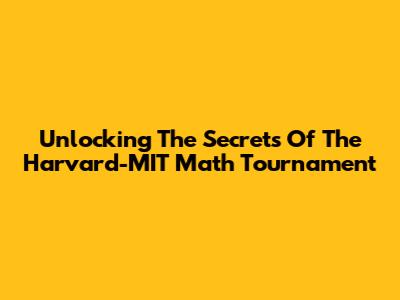 Unlocking The Secrets Of The Harvard-MIT Math Tournament